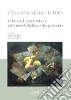 C'era una volta... il Pero. La favola di una trattoria nel cuore di Padova e dei padovani libro