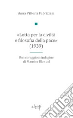 «Lotta per la civiltà e filosofia della pace» (1939). Una coraggiosa indagine di Maurice Blondel libro