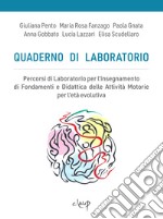 Quaderno di laboratorio. Percorsi di laboratorio per l'insegnamento di fondamenti e didattica delle attività motorie per l'età evolutiva libro