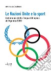 Le Nazioni Unite e lo sport. Dall'utopia della Tregua Olimpica all'Agenda 2030 libro di Stelitano Antonella