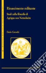 Rinascimento militante. Studi sulla filosofia di Agrippa von Nettesheim libro