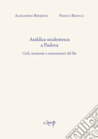 Araldica studentesca a Padova. Cicli, memorie e monumenti del Bo libro
