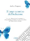 Il lungo cammino dell'inclusione. Spunti e riflessioni per l'insegnamento di Legislazione scolastica primaria e secondaria per l'integrazione scolastica libro di Bergamo Andrea