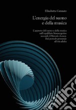 L'energia del suono e della musica. L'apporto del suono e della musica sull'equilibrio bioenergetico secondo il Metodo Acmos. Dal periodo prenatale all'età adulta libro