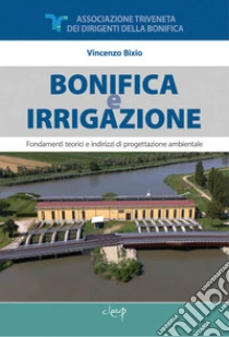 Bonifica e irrigazione. Fondamenti teorici e indirizzi di progettazione ambientale. Con pen drive USB