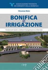 Bonifica e irrigazione. Fondamenti teorici e indirizzi di progettazione ambientale. Con pen drive USB libro