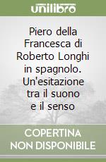 Piero della Francesca di Roberto Longhi in spagnolo. Un'esitazione tra il suono e il senso libro