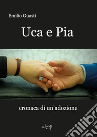 Pia e Uca. Cronaca di un'adozione libro