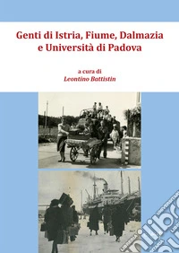 Genti di Istria, Fiume, Dalmazia e Università di Padova. Atti del Convegno di studi (Padova-Palazzo del Bo, 23 settembre 2023) libro