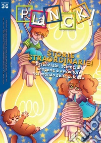 PLaNCK! Ediz. italiana e inglese. Vol. 36: Storie straordinarie! Scienziate, scienziati, scoperte e avventure nel mondo della scienza libro
