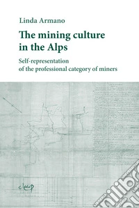 The mining culture in the Alps. Self-representation of the professional category of miners libro