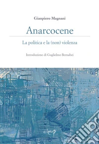 Anarcocene. La politica e la (non) violenza libro