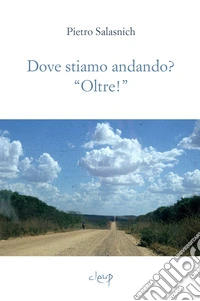 Dove stiamo andando? «Oltre!» libro