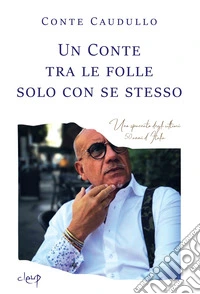 Un Conte tra le folle solo con se stesso. Uno spaccato degli ultimi 50 anni d'Italia libro