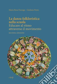 La danza folkloristica nella scuola. Educare al ritmo attraverso il movimento libro