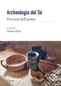 Archeologia del sé. Percorsi dell'anima libro