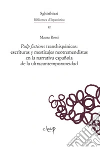 Pulp fictions transhispánicas: escrituras y mestizajes neotremendistas en la narrativa española de la ultracontemporaneidad. Ediz. multilingue libro