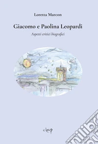 Giacomo e Paolina Leopardi. Aspetti critici biografici libro