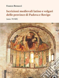 Iscrizioni medievali latine e volgari delle province di Padova e Rovigo (secc. VI-XII) libro