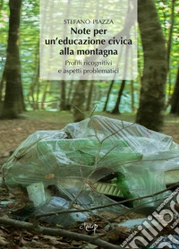 Note per un'educazione alla montagna. Profili ricognitivi e aspetti problematici di un'educazione civica per le «terre alte» libro