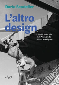 L'altro design. Creatività e utopie dalle Arts&Crafts alla società digitale. Ediz. per la scuola