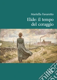 Il tempo del coraggio. Elide