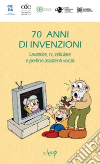 70 anni di invenzioni. Lavatrice, TV, cellulare e perfino assistenti vocali!