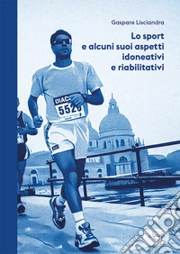 Lo sport e alcuni suoi aspetti idoneativi e riabilitativi libro