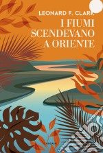 I fiumi scendevano a oriente libro