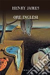 Ore inglesi. E-book. Formato EPUB libro di James Henry