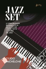 Jazz set. Le straordinarie biografie di 20 musicisti che hanno fatto la storia del jazz libro