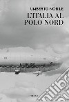 L'Italia al Polo Nord libro di Nobile Umberto