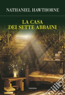 La casa dei sette abbaini, Nathaniel Hawthorne