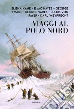 Viaggi celebri al Polo Nord libro