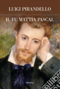 Il fu Mattia Pascal. Ediz. integrale
