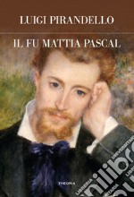 Il fu Mattia Pascal. Ediz. integrale libro