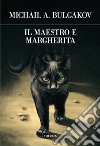 Il Maestro e Margherita. Ediz. integrale libro di Bulgakov Michail Prina S. (cur.)