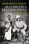 Alla ricerca di Livingstone libro di Stanley Henry Morton