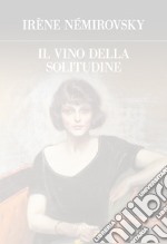 Il vino della solitudine. Ediz. integrale libro