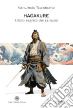 Hagakure. Il libro segreto dei samurai. Ediz. integrale libro