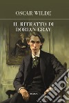 Il ritratto di Dorian Gray. Ediz. integrale libro di Wilde Oscar