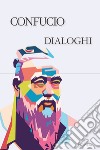 Dialoghi. Ediz. integrale libro di Confucio