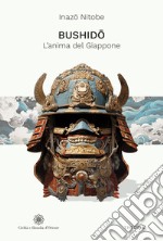 Bushido. L'anima del Giappone. Ediz. integrale libro