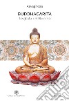Buddhacarita. Le gesta del Buddha. Ediz. integrale libro