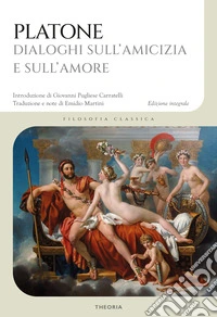 Dialoghi sull'amicizia e sull'amore. Ediz. integrale