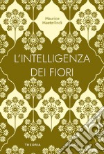 L'intelligenza dei fiori. Ediz. integrale libro