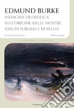 Indagine filosofica sull'origine delle nostre idee di sublime e di bello libro