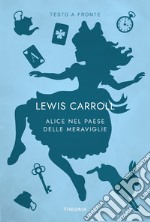 Alice nel paese delle meraviglie. Testo originale a fronte libro