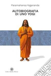 Autobiografia di uno yogi. Ediz. integrale libro