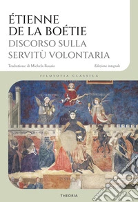 Discorso sulla servitù volontaria. Ediz. integrale libro